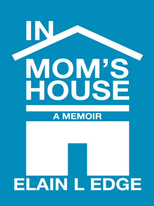 Title details for In Mom's House by Elain L Edge - Available